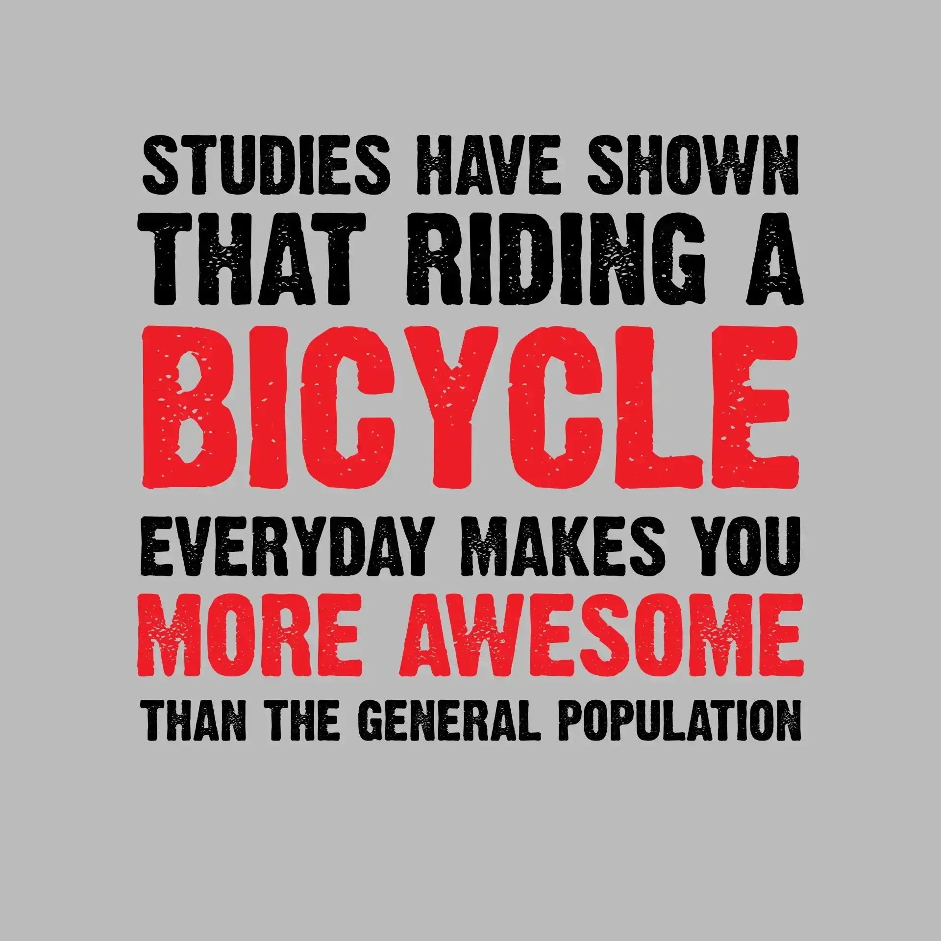 STUDIES HAVE SHOWN THAT RIDING A BICYCLE EVERYDAY MAKES YOU MORE AWESOME THAN THE GENERAL POPULATION - Bicycle Themed T-Shirt-Blue-S-Custom One Express
