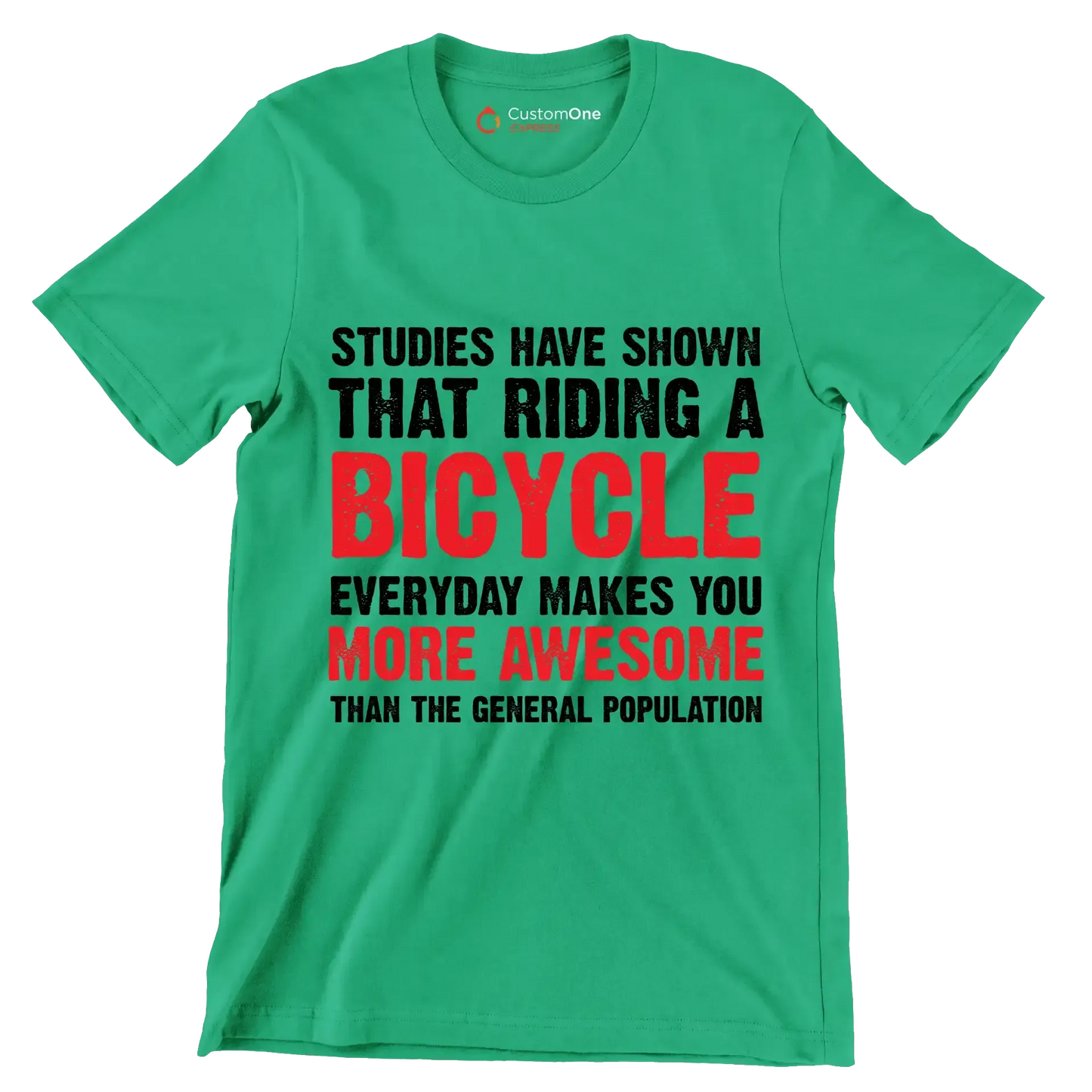 STUDIES HAVE SHOWN THAT RIDING A BICYCLE EVERYDAY MAKES YOU MORE AWESOME THAN THE GENERAL POPULATION - Bicycle Themed T-Shirt-Green-S-Custom One Express