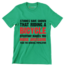 STUDIES HAVE SHOWN THAT RIDING A BICYCLE EVERYDAY MAKES YOU MORE AWESOME THAN THE GENERAL POPULATION - Bicycle Themed T-Shirt-Green-S-Custom One Express