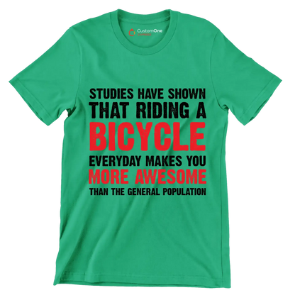 STUDIES HAVE SHOWN THAT RIDING A BICYCLE EVERYDAY MAKES YOU MORE AWESOME THAN THE GENERAL POPULATION - Bicycle Themed T-Shirt-Green-S-Custom One Express