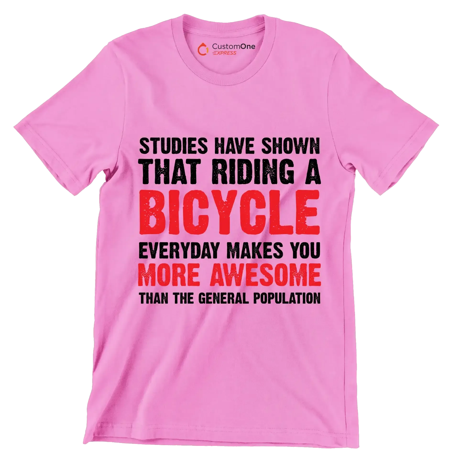 STUDIES HAVE SHOWN THAT RIDING A BICYCLE EVERYDAY MAKES YOU MORE AWESOME THAN THE GENERAL POPULATION - Bicycle Themed T-Shirt-Pink-S-Custom One Express