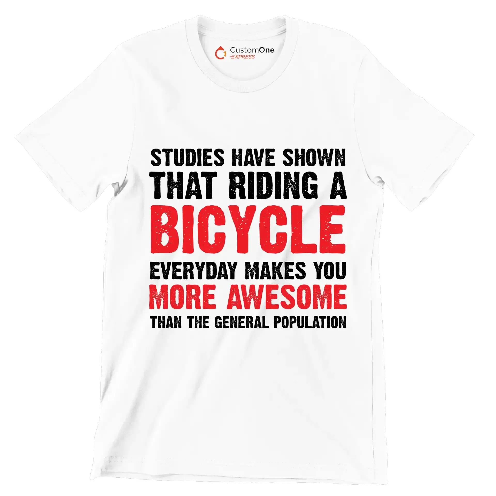 STUDIES HAVE SHOWN THAT RIDING A BICYCLE EVERYDAY MAKES YOU MORE AWESOME THAN THE GENERAL POPULATION - Bicycle Themed T-Shirt-White-S-Custom One Express