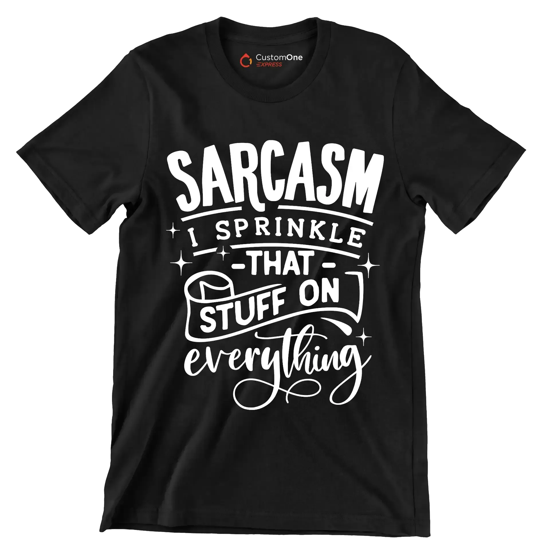 Sarcasm I sprinkle that stuff on everything - Sarcasm Themed T-Shirt-Black-S-Custom One Express