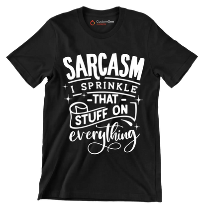 Sarcasm I sprinkle that stuff on everything - Sarcasm Themed T-Shirt-Black-S-Custom One Express