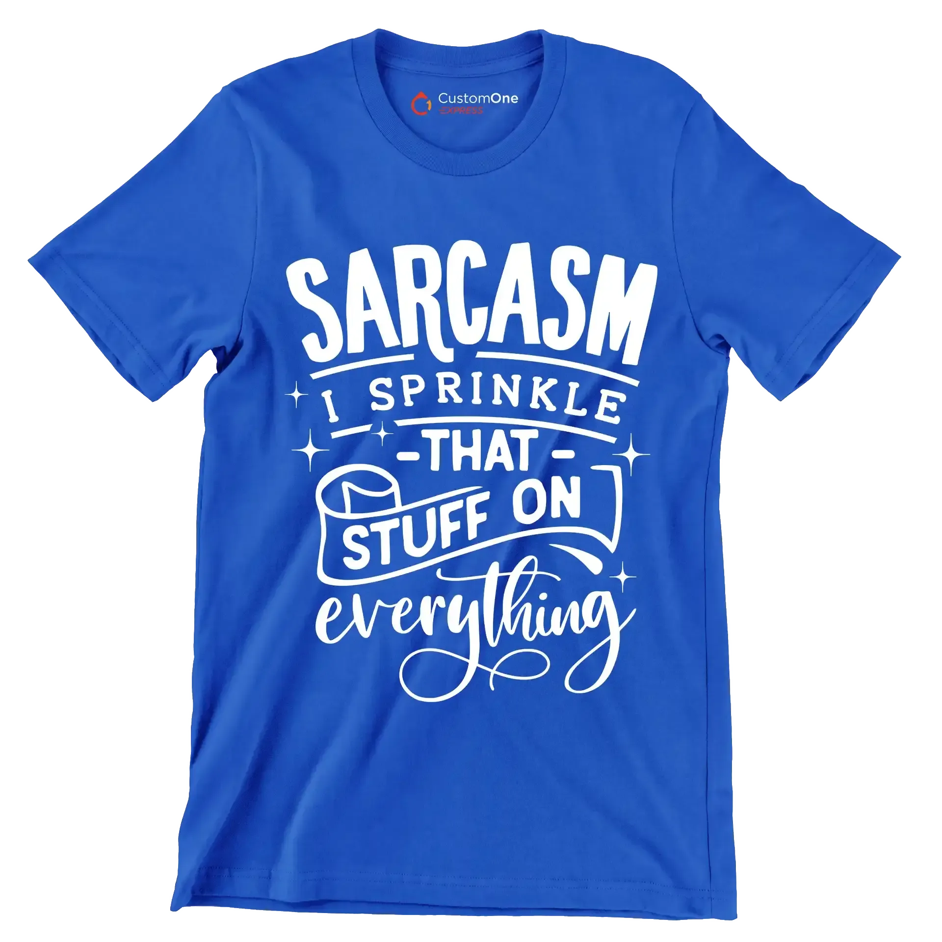 Sarcasm I sprinkle that stuff on everything - Sarcasm Themed T-Shirt-Blue-S-Custom One Express