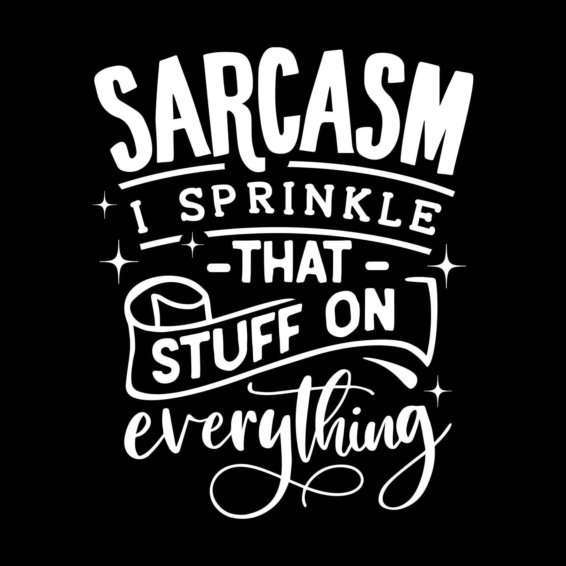 Sarcasm I sprinkle that stuff on everything - Sarcasm Themed T-Shirt-Black-S-Custom One Express