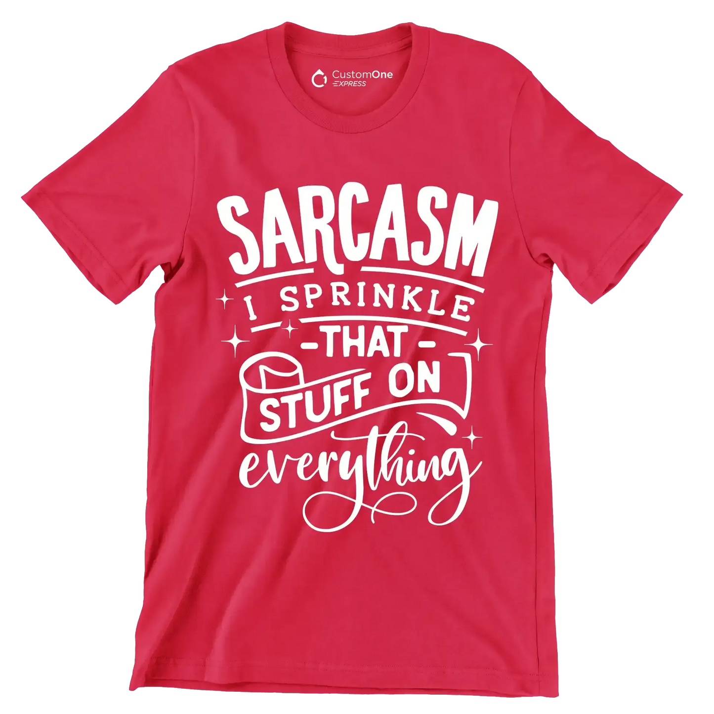 Sarcasm I sprinkle that stuff on everything - Sarcasm Themed T-Shirt-Red-S-Custom One Express