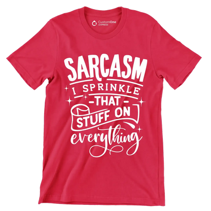 Sarcasm I sprinkle that stuff on everything - Sarcasm Themed T-Shirt-Red-S-Custom One Express