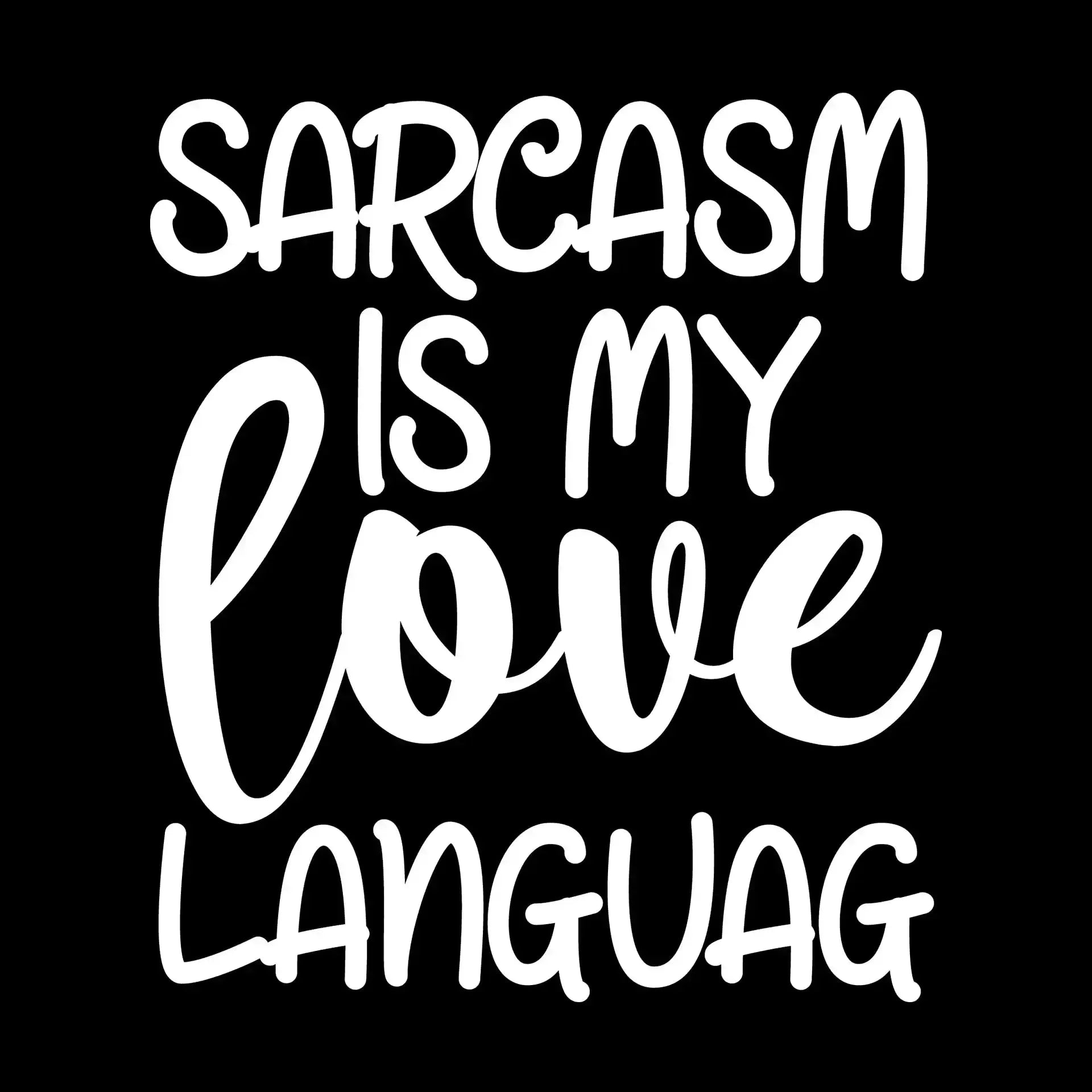 Sarcasm is my love languag - Sarcasm Themed T-Shirt-Black-S-Custom One Express