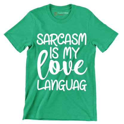 Sarcasm is my love languag - Sarcasm Themed T-Shirt-Green-S-Custom One Express