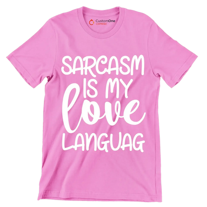 Sarcasm is my love languag - Sarcasm Themed T-Shirt-Pink-S-Custom One Express