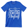 Sarcasm is my love language - Sarcasm Themed T-Shirt-Blue-S-Custom One Express