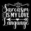 Sarcasm is my love language - Sarcasm Themed T-Shirt-Black-S-Custom One Express
