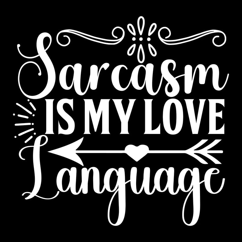 Sarcasm is my love language - Sarcasm Themed T-Shirt-Black-S-Custom One Express