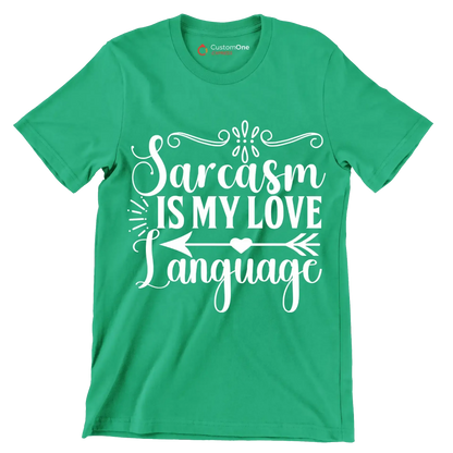 Sarcasm is my love language - Sarcasm Themed T-Shirt-Green-S-Custom One Express