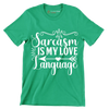Sarcasm is my love language - Sarcasm Themed T-Shirt-Green-S-Custom One Express