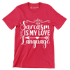 Sarcasm is my love language - Sarcasm Themed T-Shirt-Red-S-Custom One Express