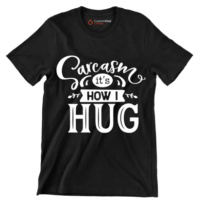 Sarcasm it's how I hug - Sarcasm Themed T-Shirt-Black-S-Custom One Express