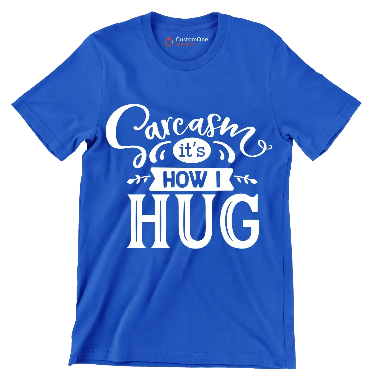 Sarcasm it's how I hug - Sarcasm Themed T-Shirt-Blue-S-Custom One Express