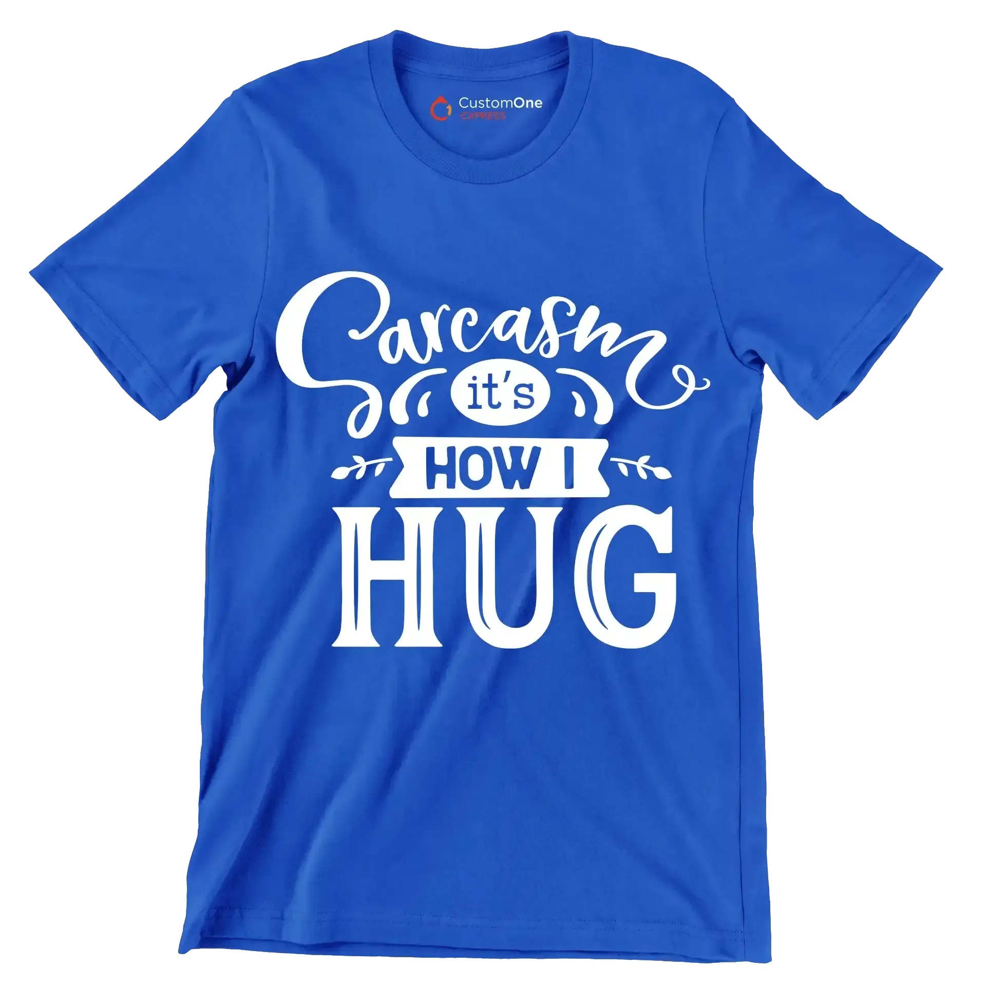 Sarcasm it's how I hug - Sarcasm Themed T-Shirt-Blue-S-Custom One Express