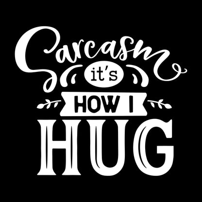 Sarcasm it's how I hug - Sarcasm Themed T-Shirt-Black-S-Custom One Express