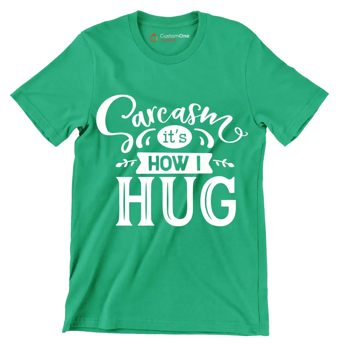 Sarcasm it's how I hug - Sarcasm Themed T-Shirt-Green-S-Custom One Express