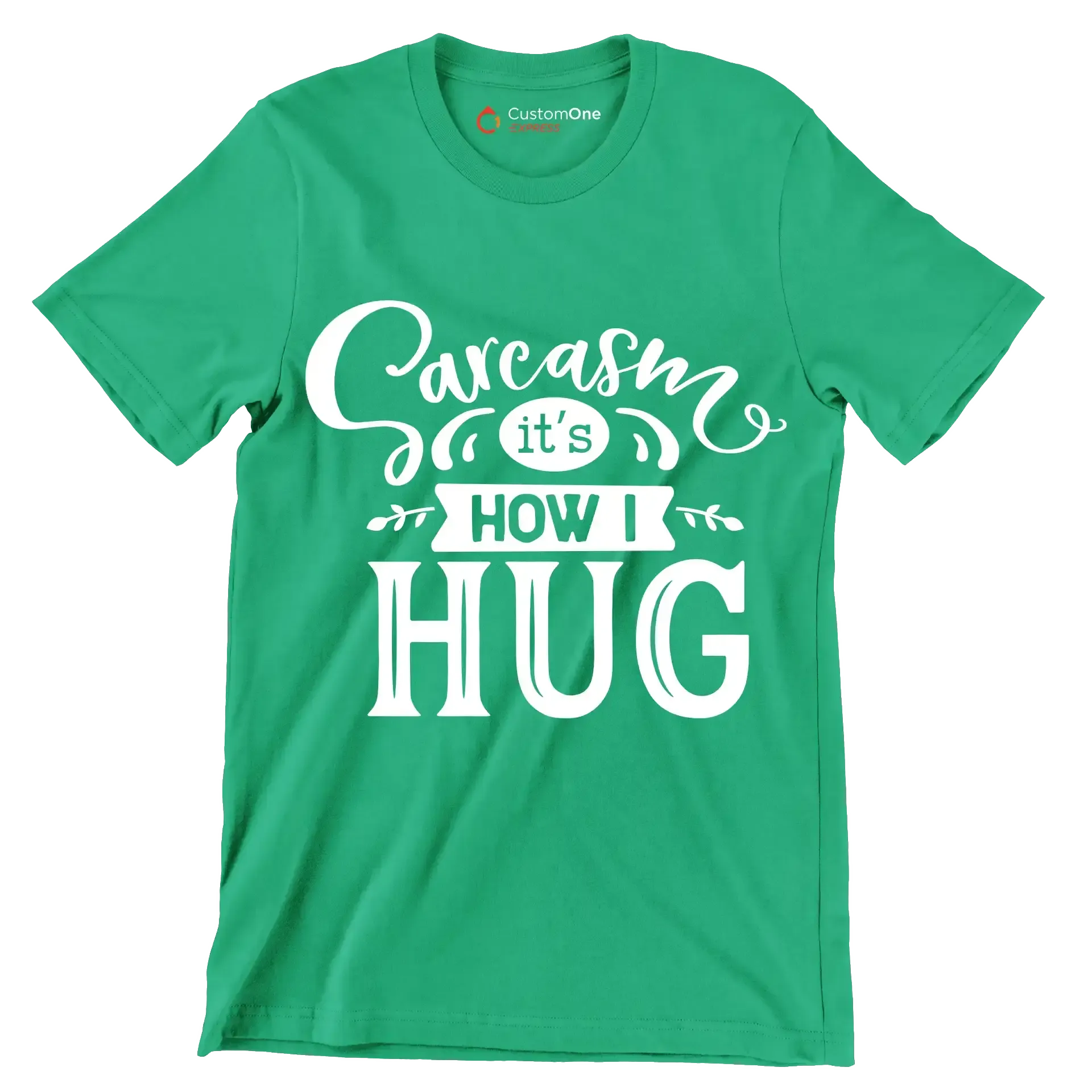Sarcasm it's how I hug - Sarcasm Themed T-Shirt-Green-S-Custom One Express