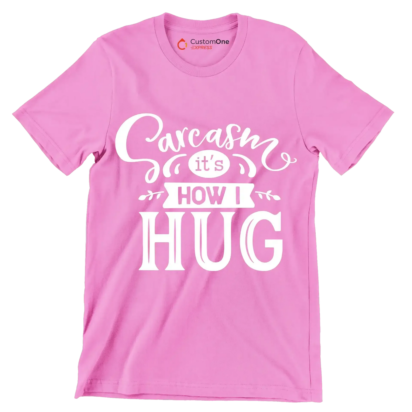 Sarcasm it's how I hug - Sarcasm Themed T-Shirt-Pink-S-Custom One Express