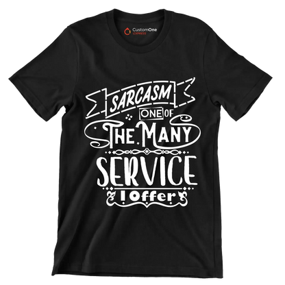 Sarcasm one of the many services I offer - Sarcasm Themed T-Shirt-Black-S-Custom One Express