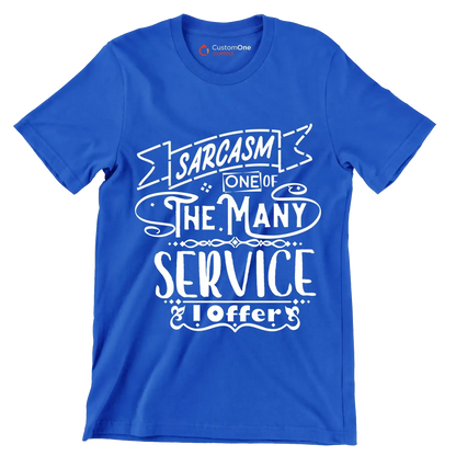Sarcasm one of the many services I offer - Sarcasm Themed T-Shirt-Blue-S-Custom One Express