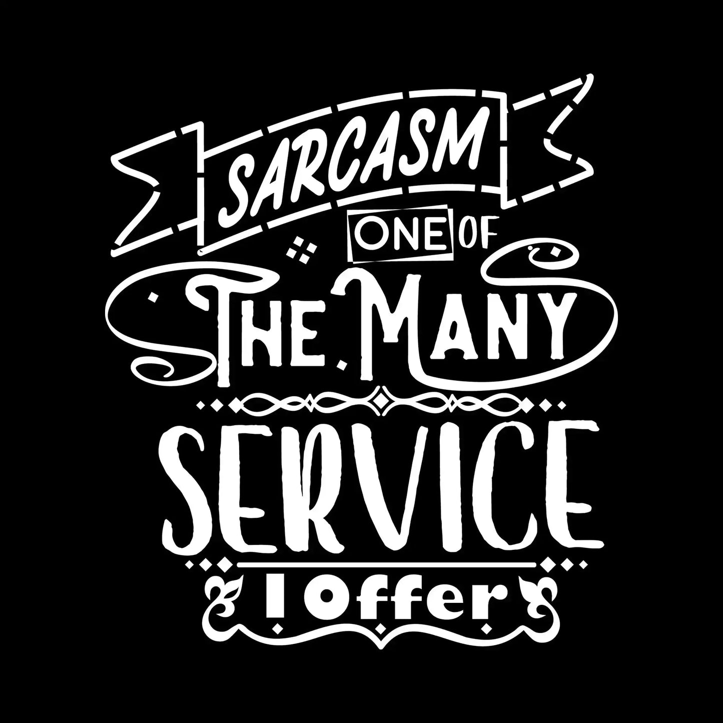 Sarcasm one of the many services I offer - Sarcasm Themed T-Shirt-Black-S-Custom One Express