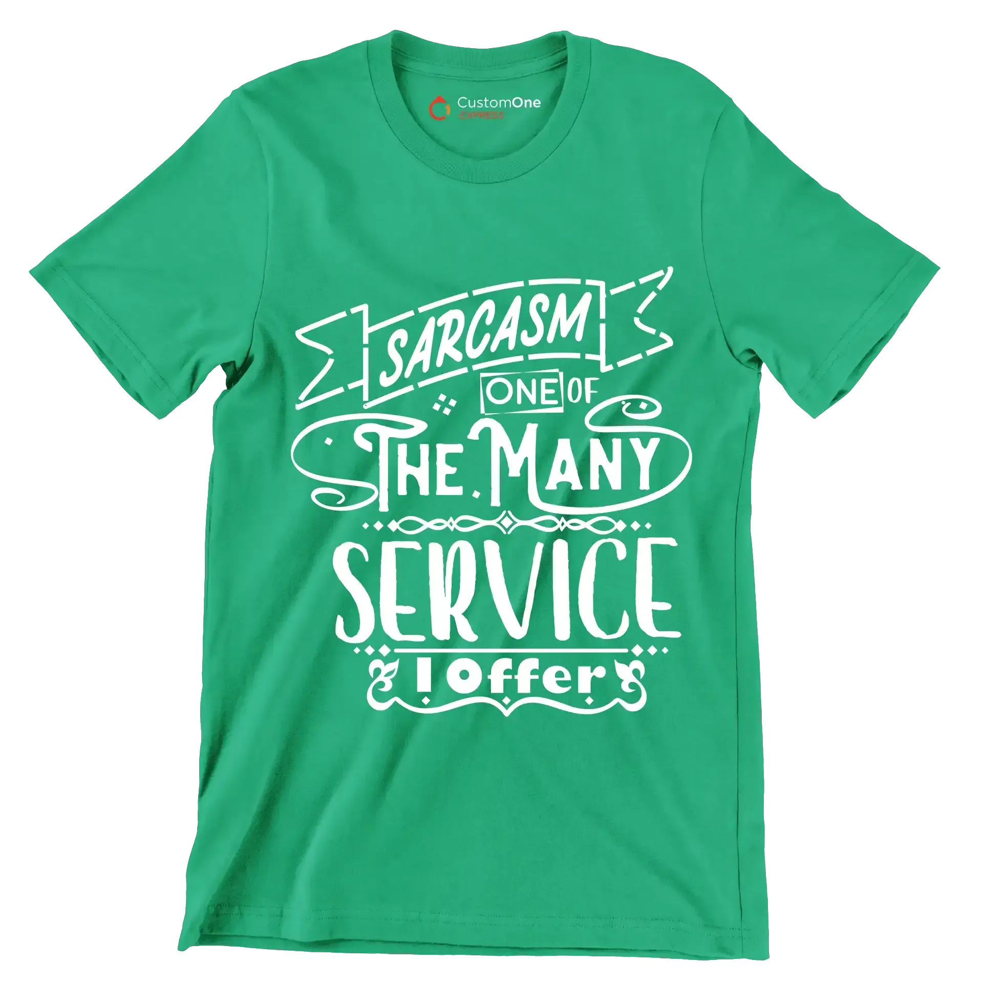 Sarcasm one of the many services I offer - Sarcasm Themed T-Shirt-Green-S-Custom One Express