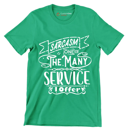 Sarcasm one of the many services I offer - Sarcasm Themed T-Shirt-Green-S-Custom One Express
