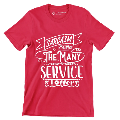 Sarcasm one of the many services I offer - Sarcasm Themed T-Shirt-Red-S-Custom One Express