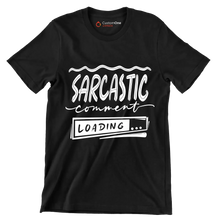 Sarcastic comment loading - Sarcasm Themed T-Shirt-Black-S-Custom One Express