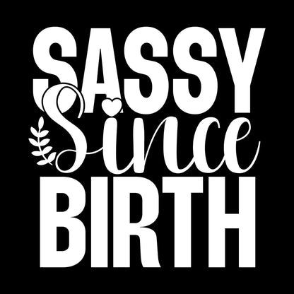 Sassy since birth - Sarcasm Themed T-Shirt-Black-S-Custom One Express