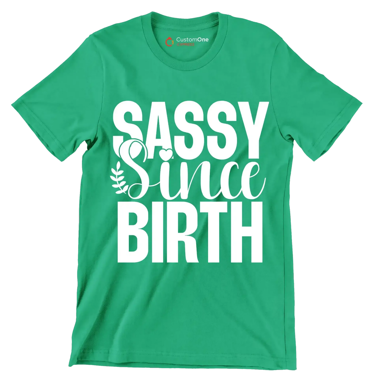 Sassy since birth - Sarcasm Themed T-Shirt-Green-S-Custom One Express