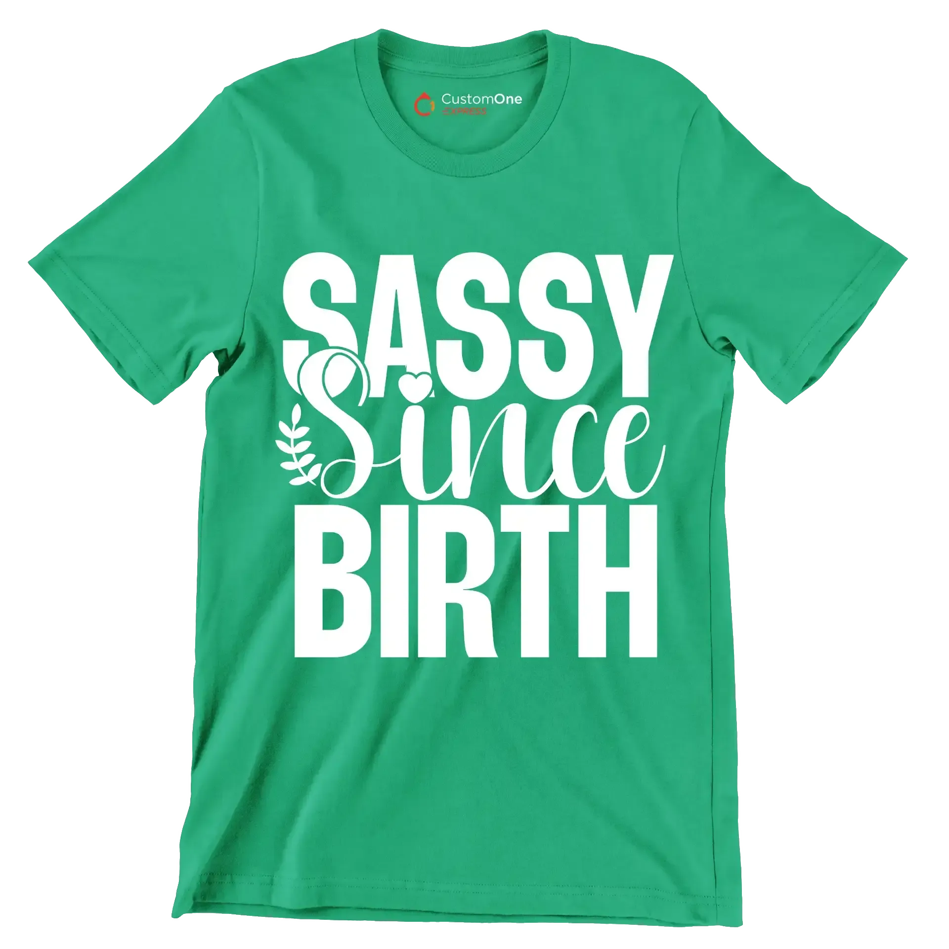 Sassy since birth - Sarcasm Themed T-Shirt-Green-S-Custom One Express