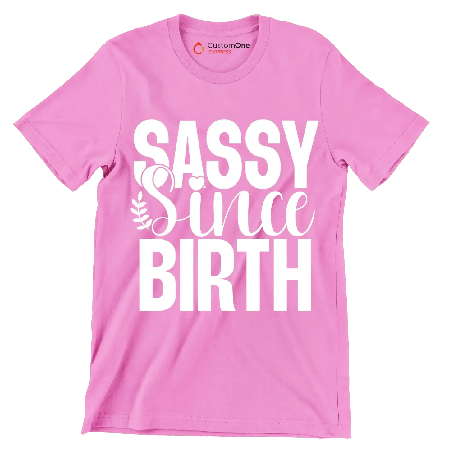 Sassy since birth - Sarcasm Themed T-Shirt-Pink-S-Custom One Express