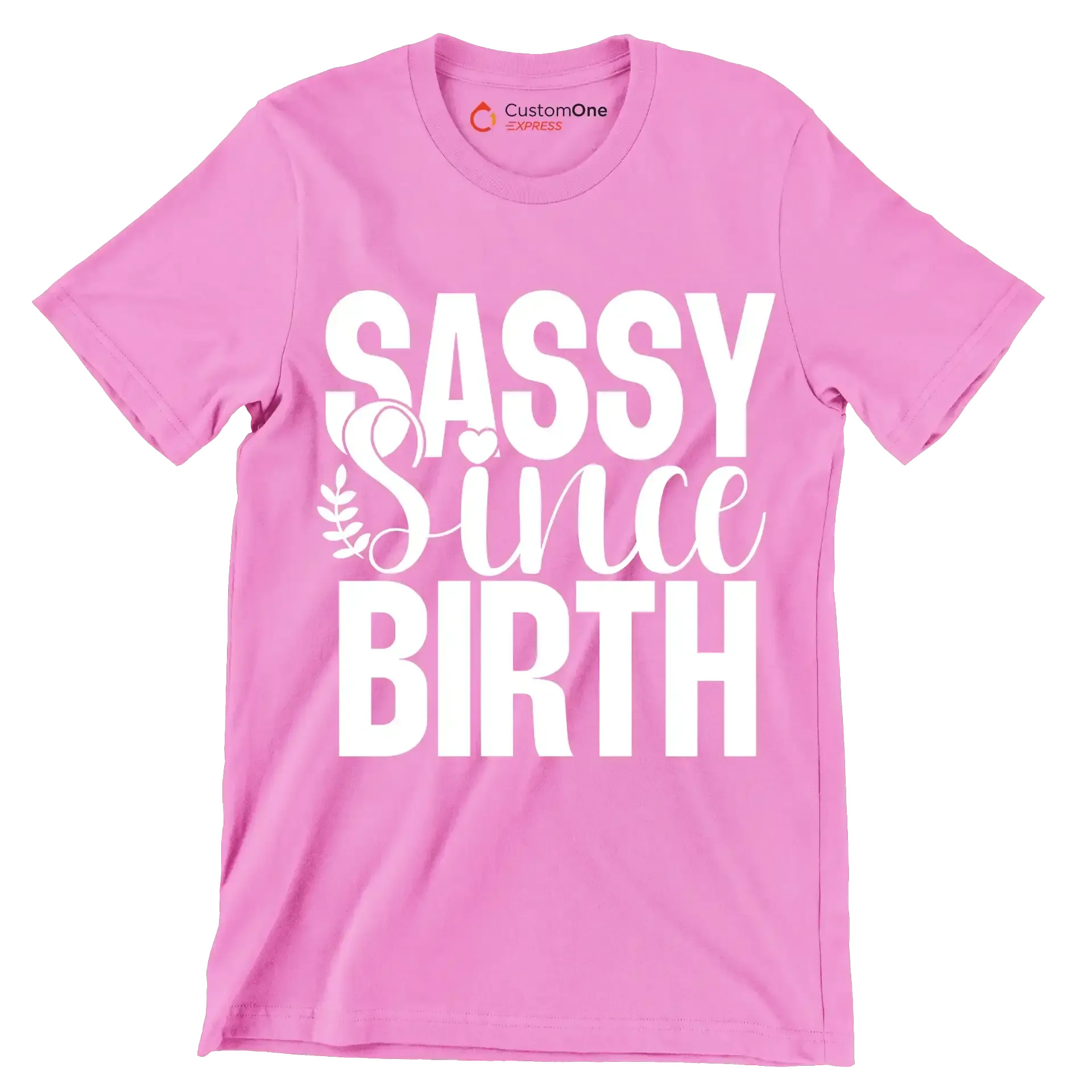 Sassy since birth - Sarcasm Themed T-Shirt-Pink-S-Custom One Express