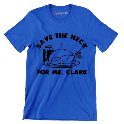 Save The Neck For Me, Clark - Thanksgiving Themed T-Shirt-Blue-S-Custom One Express
