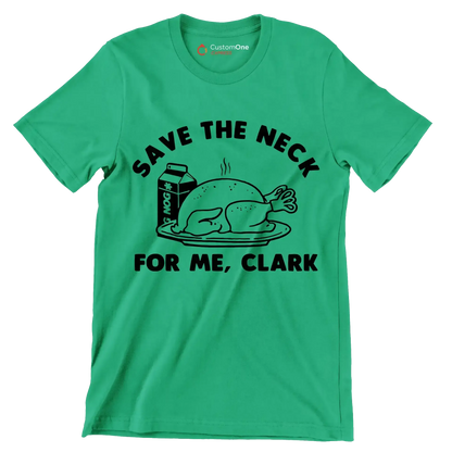 Save The Neck For Me, Clark - Thanksgiving Themed T-Shirt-Green-S-Custom One Express