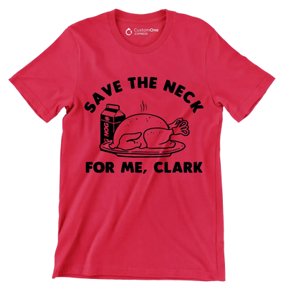 Save The Neck For Me, Clark - Thanksgiving Themed T-Shirt-Red-S-Custom One Express