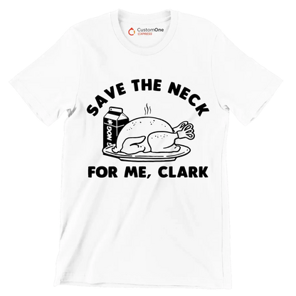 Save The Neck For Me, Clark - Thanksgiving Themed T-Shirt-White-S-Custom One Express