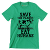 Save the planet eat Humans - Vegan Themed T-Shirt-Green-S-Custom One Express