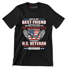 She Is My Best Friend My Shoulder To Lean On The One I Can Count On The Love Of My Life My Everything She Is A U.S. Veteran And I Am Proud To Be Her Husband - Veterans Themed T-Shirt-Black-S-Custom One Express