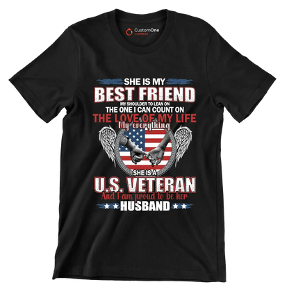 She Is My Best Friend My Shoulder To Lean On The One I Can Count On The Love Of My Life My Everything She Is A U.S. Veteran And I Am Proud To Be Her Husband - Veterans Themed T-Shirt-Black-S-Custom One Express