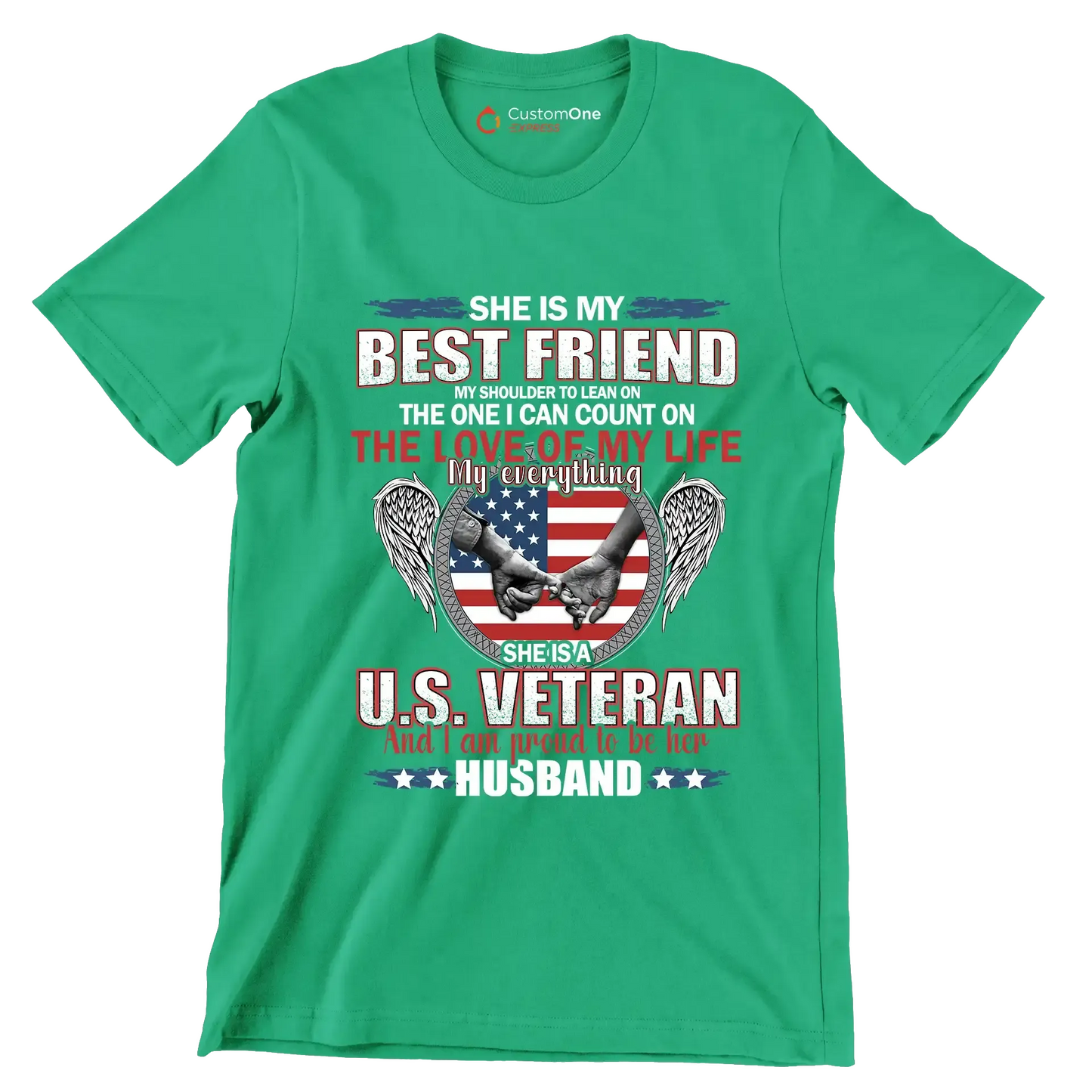 She Is My Best Friend My Shoulder To Lean On The One I Can Count On The Love Of My Life My Everything She Is A U.S. Veteran And I Am Proud To Be Her Husband - Veterans Themed T-Shirt-Green-S-Custom One Express