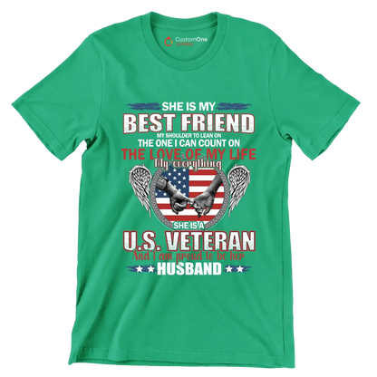 She Is My Best Friend My Shoulder To Lean On The One I Can Count On The Love Of My Life My Everything She Is A U.S. Veteran And I Am Proud To Be Her Husband - Veterans Themed T-Shirt-Green-S-Custom One Express