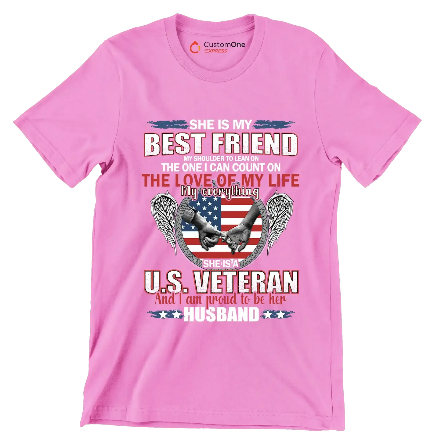 She Is My Best Friend My Shoulder To Lean On The One I Can Count On The Love Of My Life My Everything She Is A U.S. Veteran And I Am Proud To Be Her Husband - Veterans Themed T-Shirt-Pink-S-Custom One Express